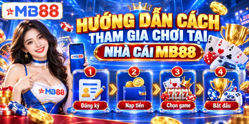 Hướng dẫn cách tham gia chơi tại nhà cái MB88
